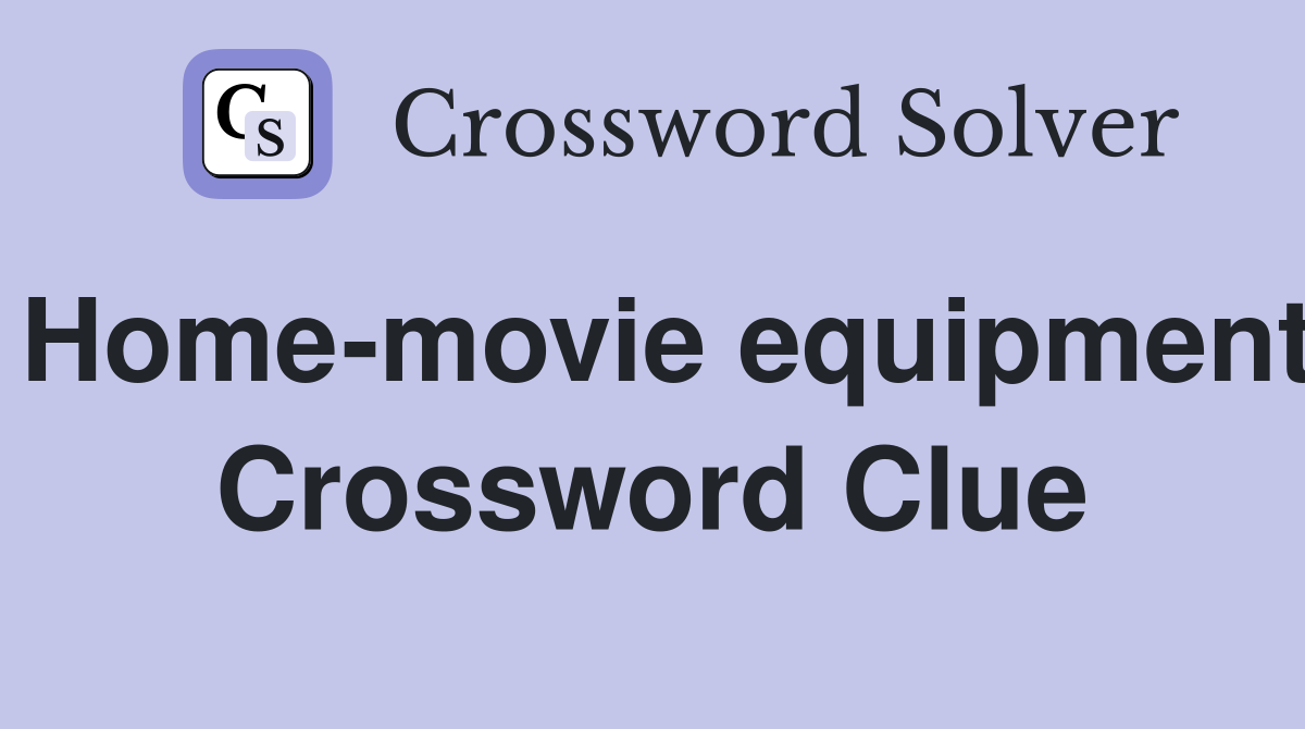 Home-movie equipment Crossword Clue