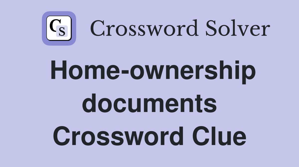 Home-ownership documents Crossword Clue