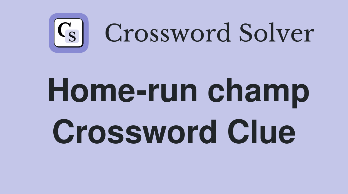 Home-run champ Crossword Clue