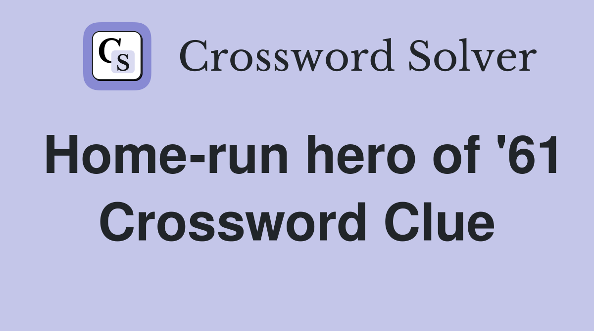 Home-run hero of '61 Crossword Clue