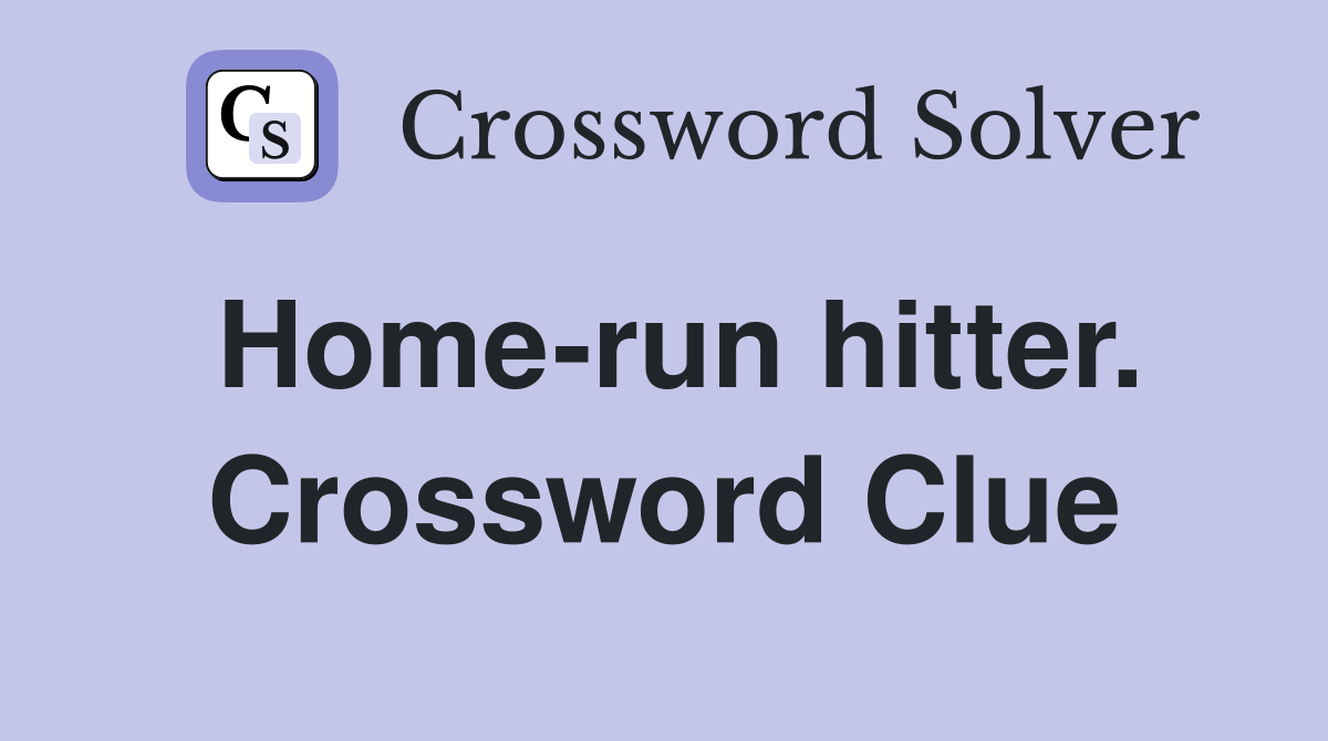 Home-run hitter. Crossword Clue