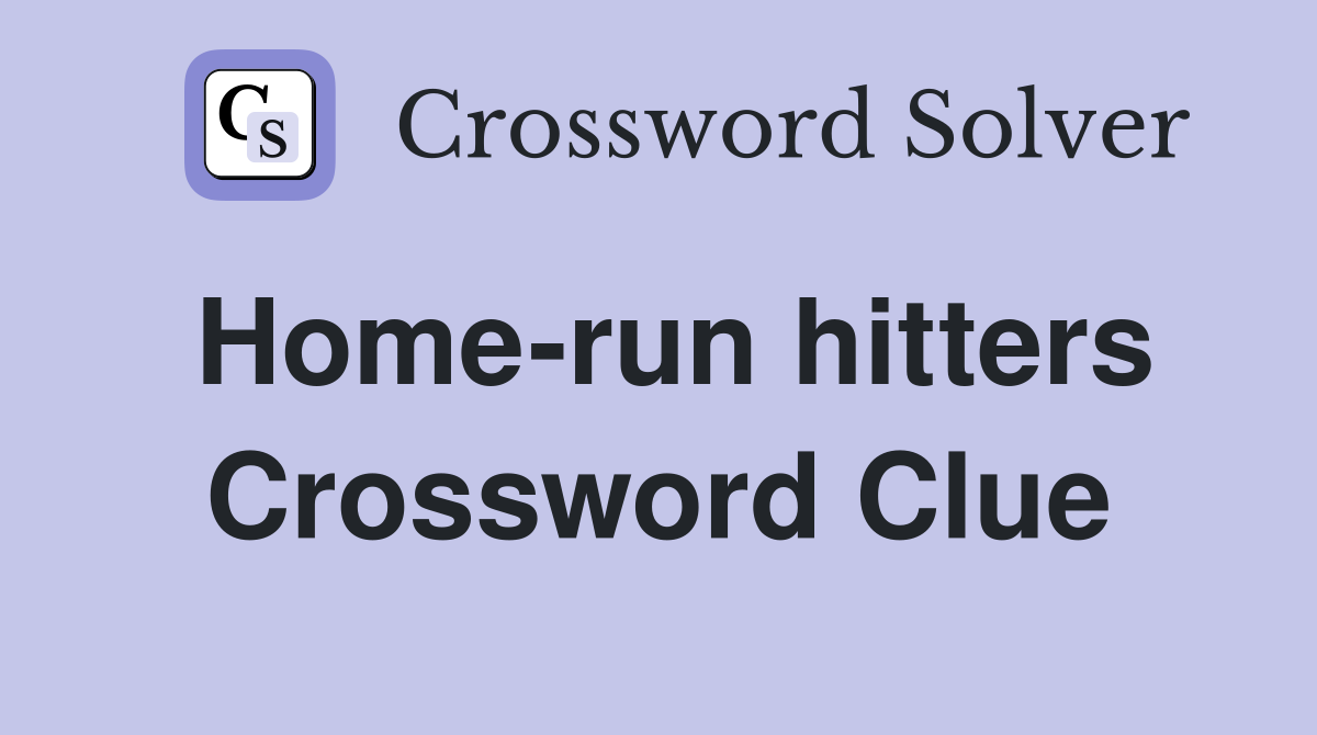 Home-run hitters Crossword Clue