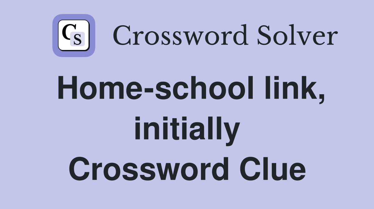 Home-school link, initially Crossword Clue