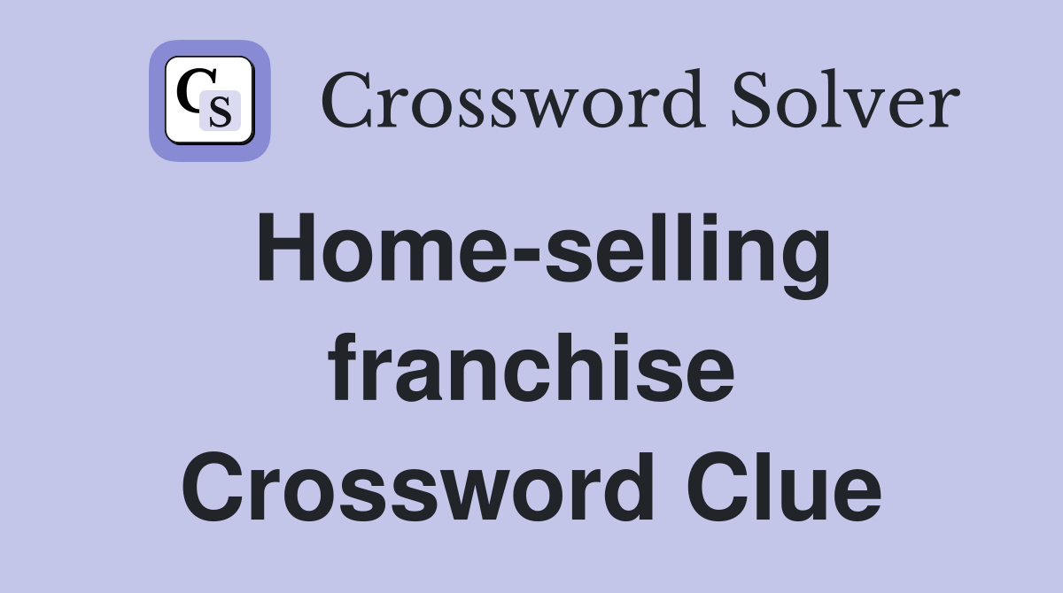 Home-selling franchise Crossword Clue