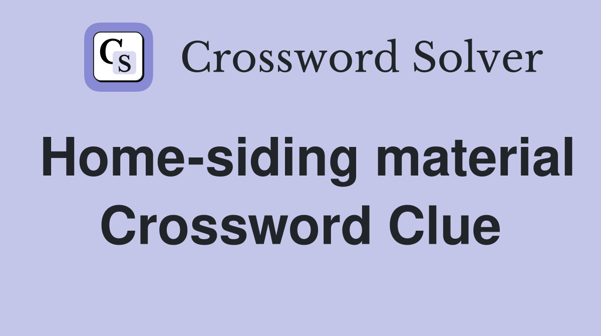 Home-siding material Crossword Clue