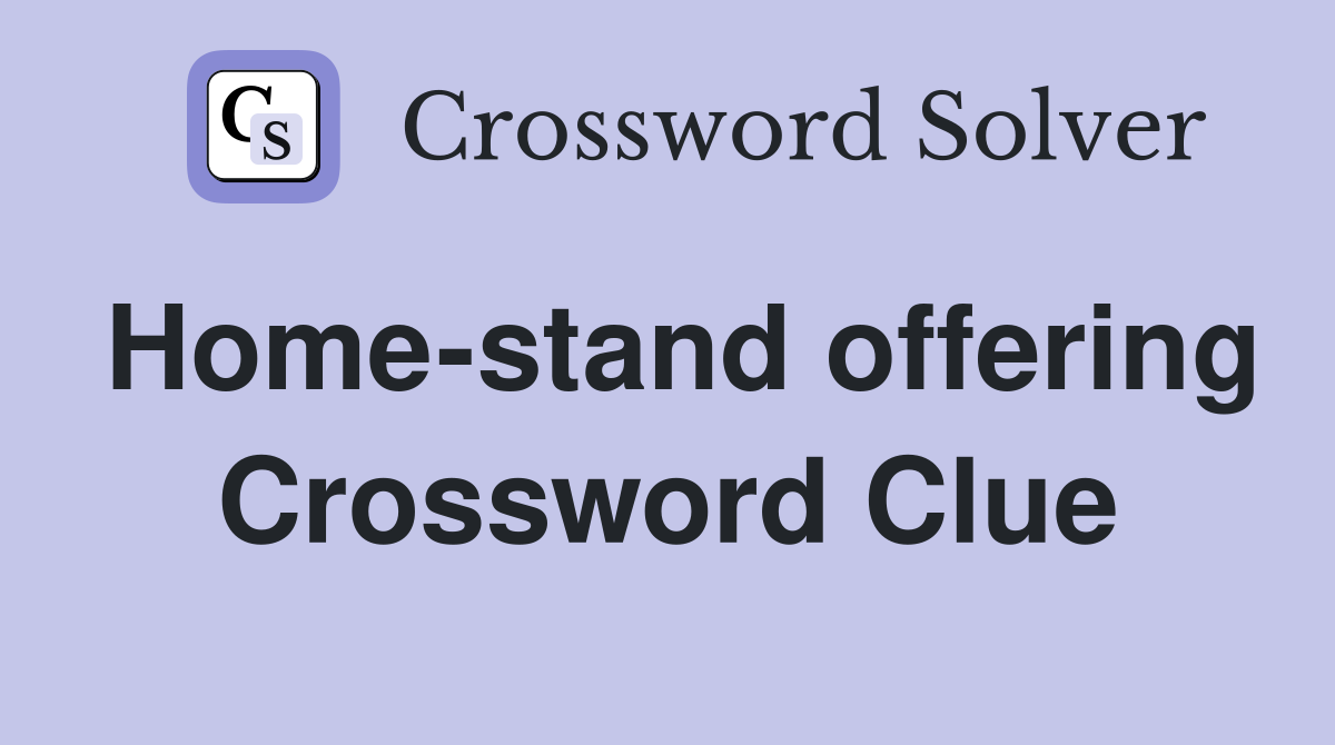 Home-stand offering Crossword Clue