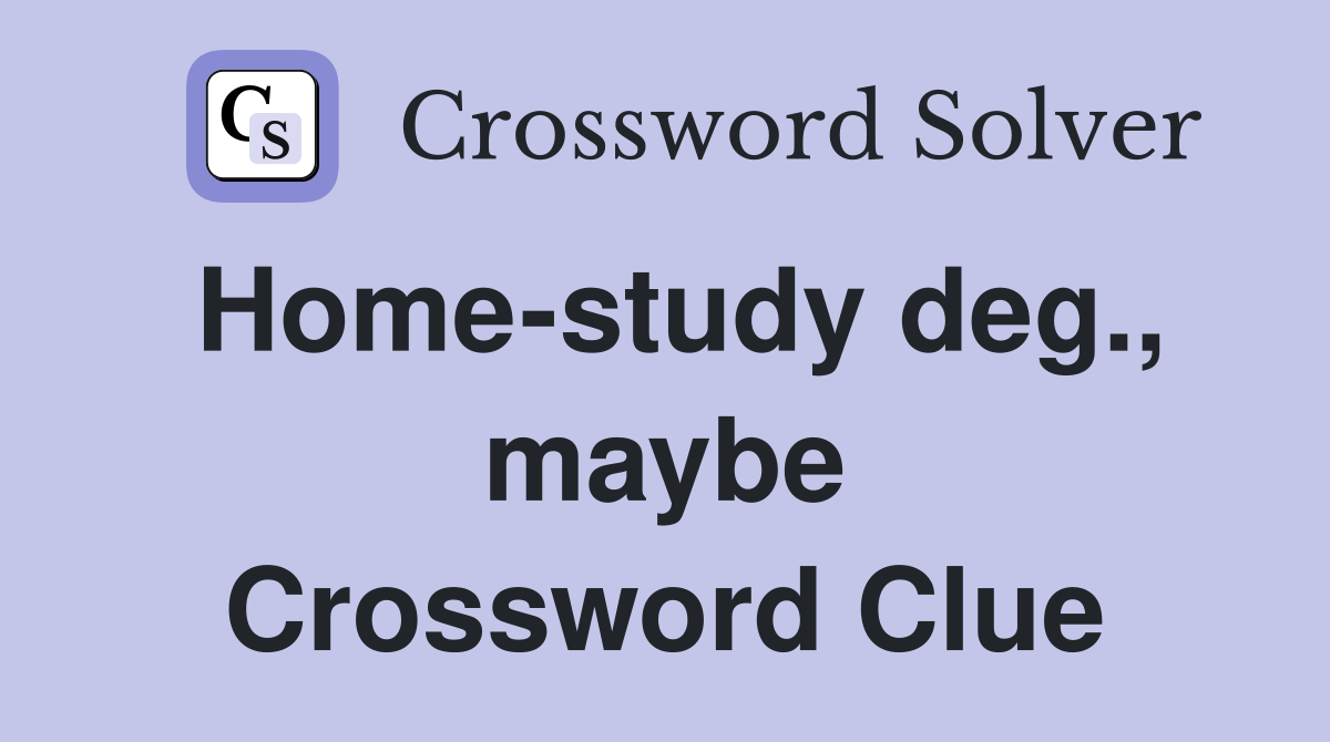 Home-study deg., maybe Crossword Clue