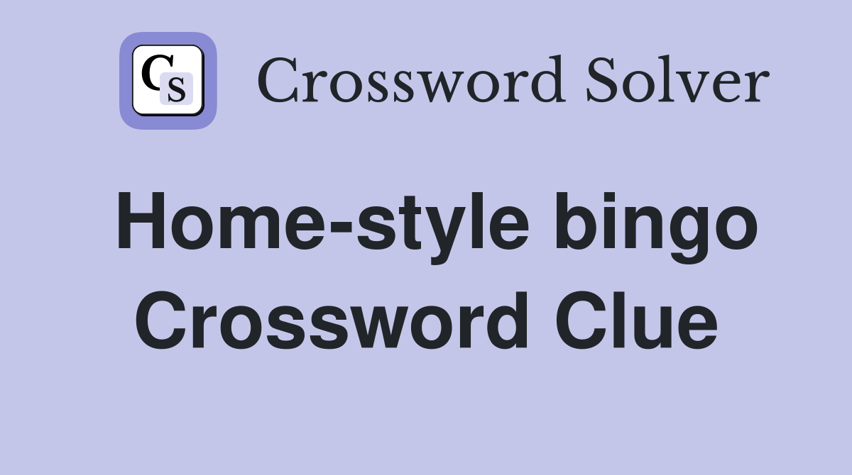 Home-style bingo Crossword Clue