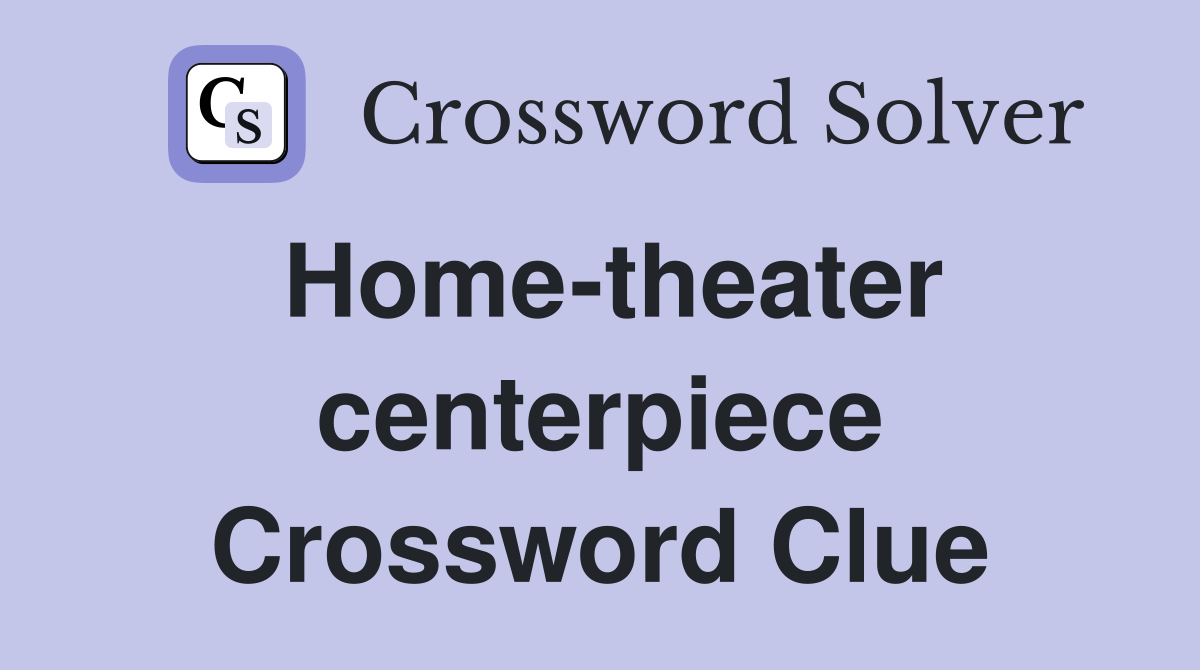 Home-theater centerpiece Crossword Clue