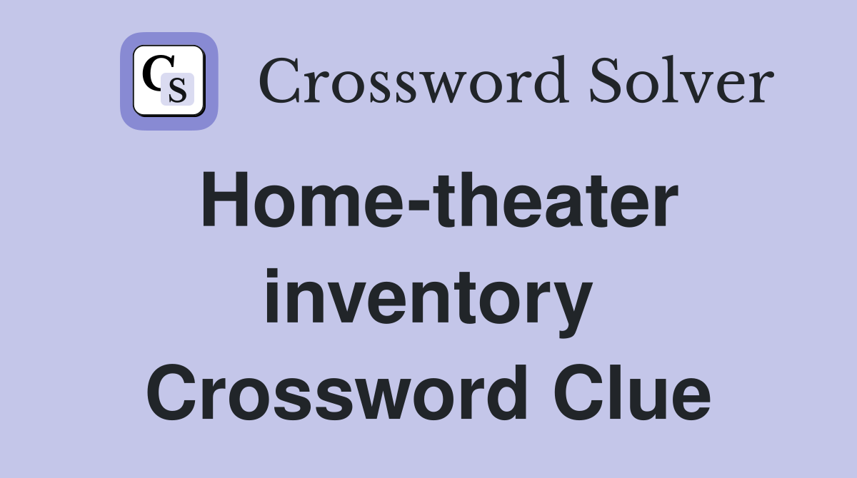 Home-theater inventory Crossword Clue