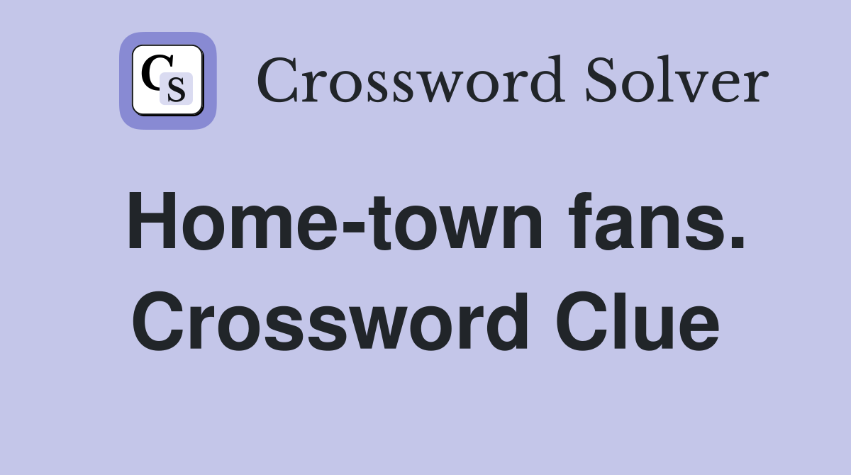 Home-town fans. Crossword Clue