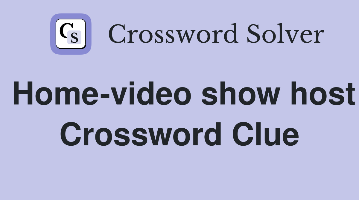 Home-video show host Crossword Clue