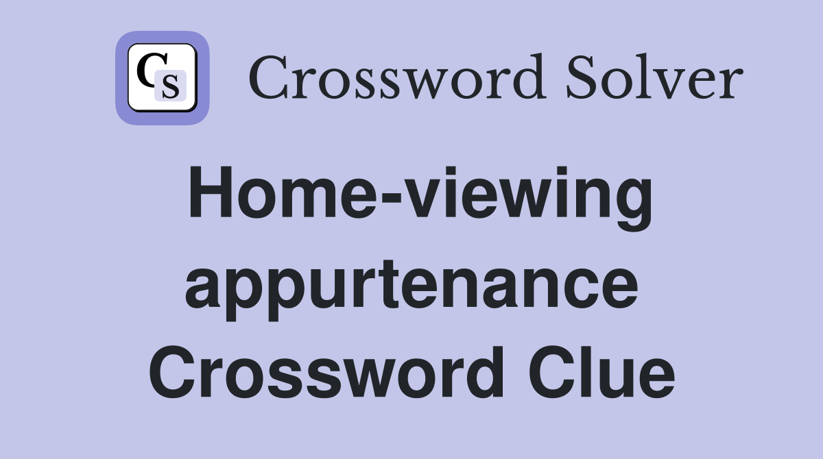 Home-viewing appurtenance Crossword Clue
