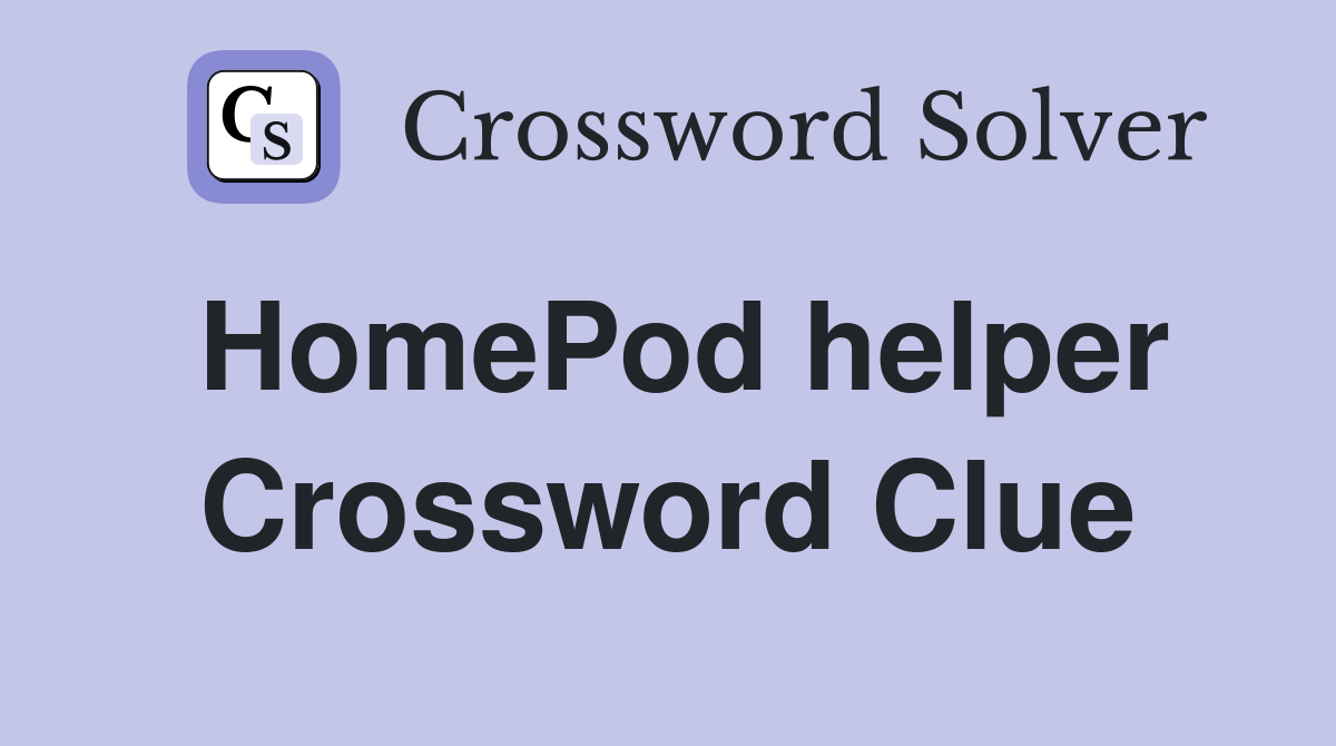 HomePod helper Crossword Clue
