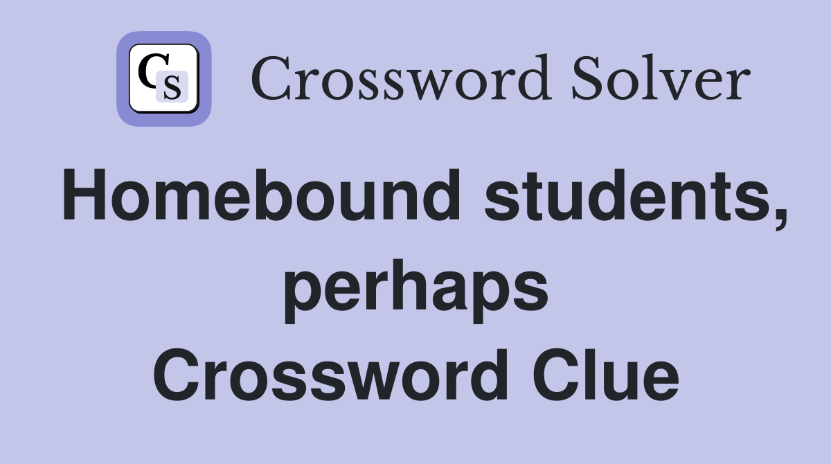Homebound students, perhaps Crossword Clue