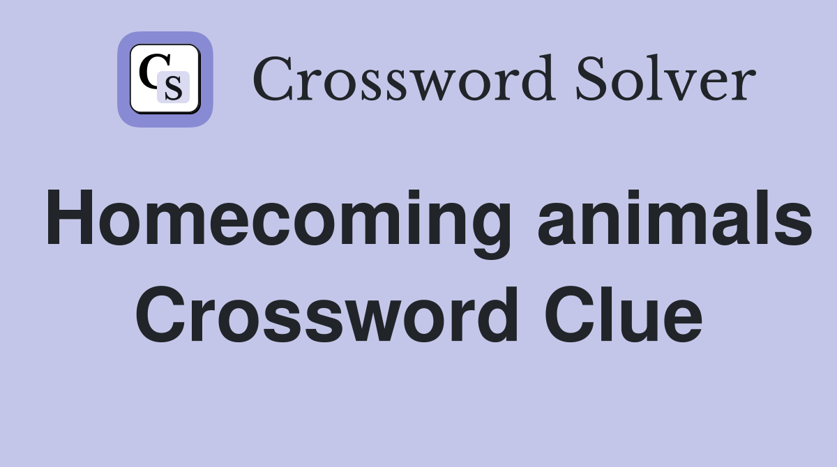 Homecoming animals Crossword Clue