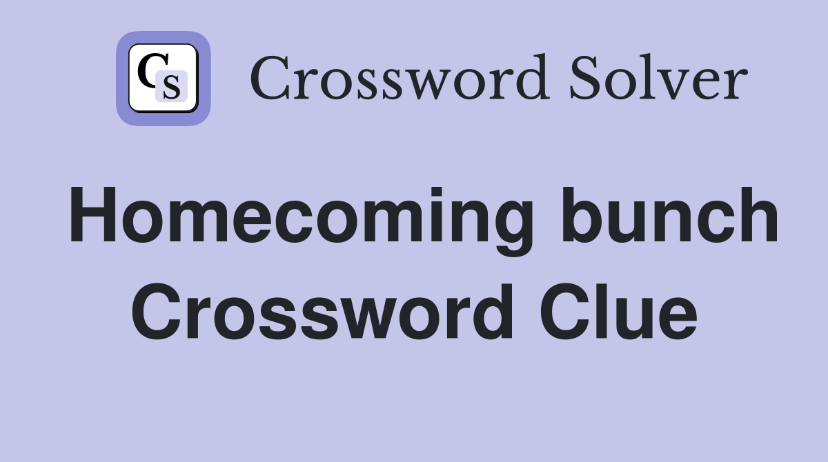 Homecoming bunch Crossword Clue
