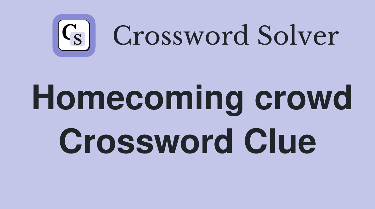 Homecoming crowd Crossword Clue