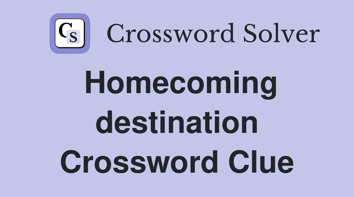 Homecoming destination Crossword Clue