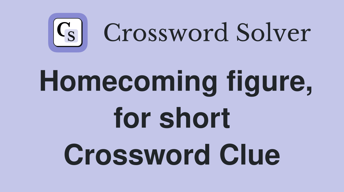 Homecoming figure, for short Crossword Clue