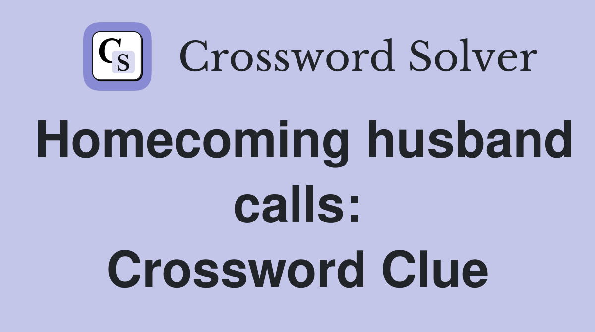 Homecoming husband calls: Crossword Clue