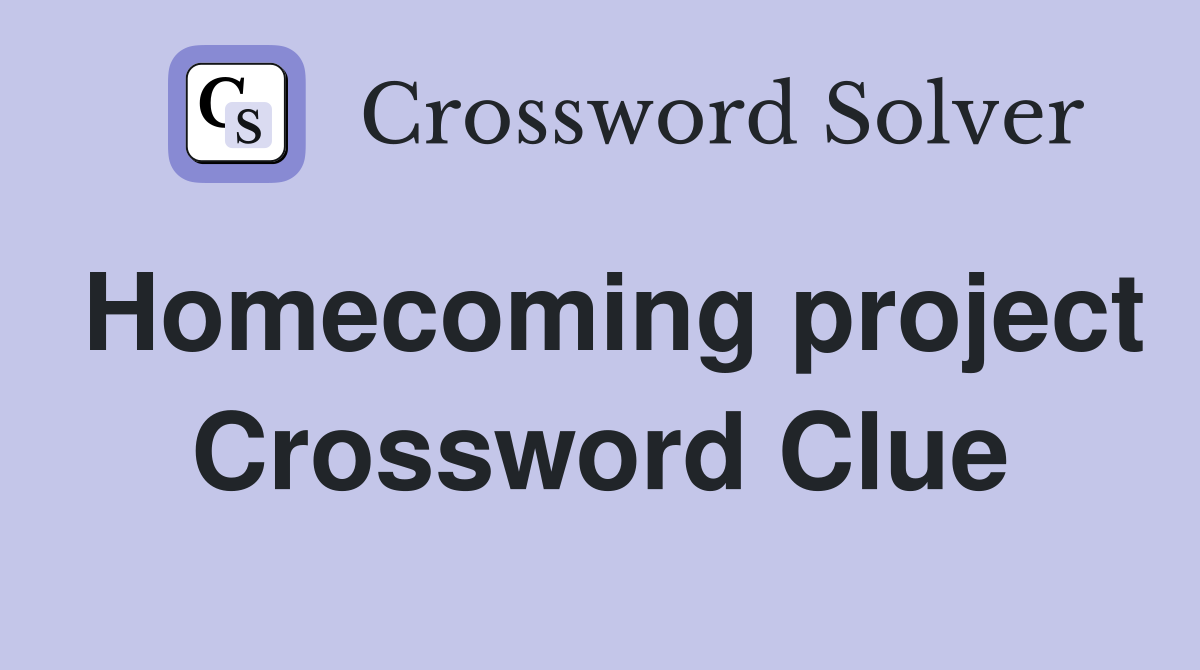 Homecoming project Crossword Clue