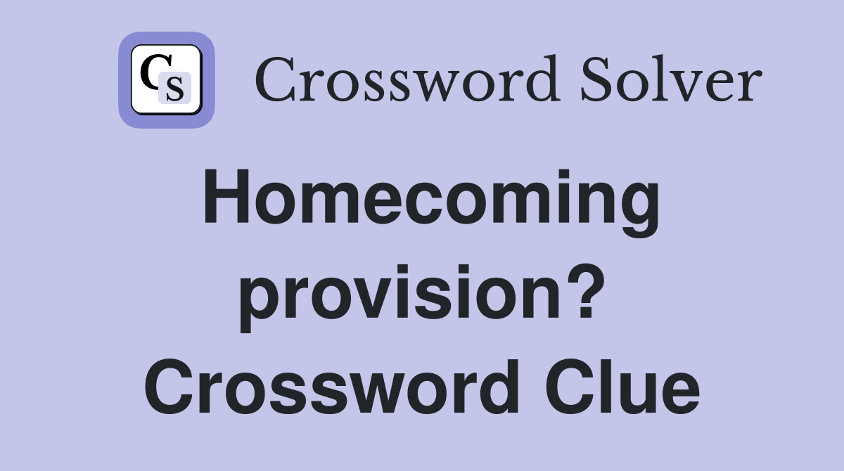 Homecoming provision? Crossword Clue