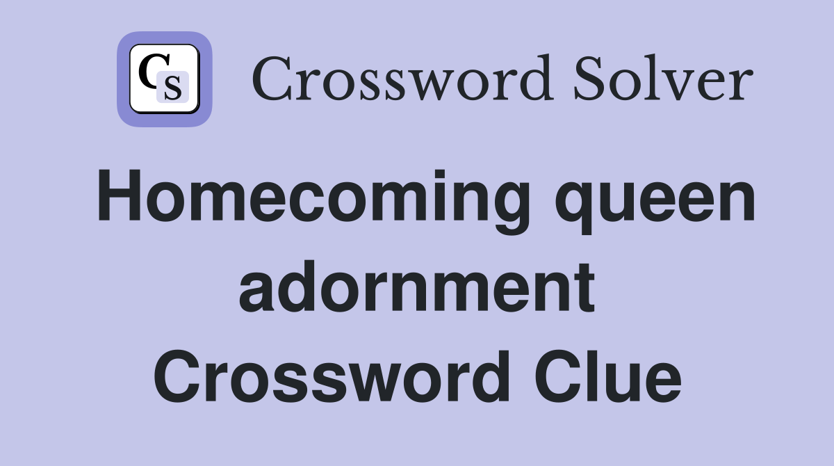 Homecoming queen adornment Crossword Clue