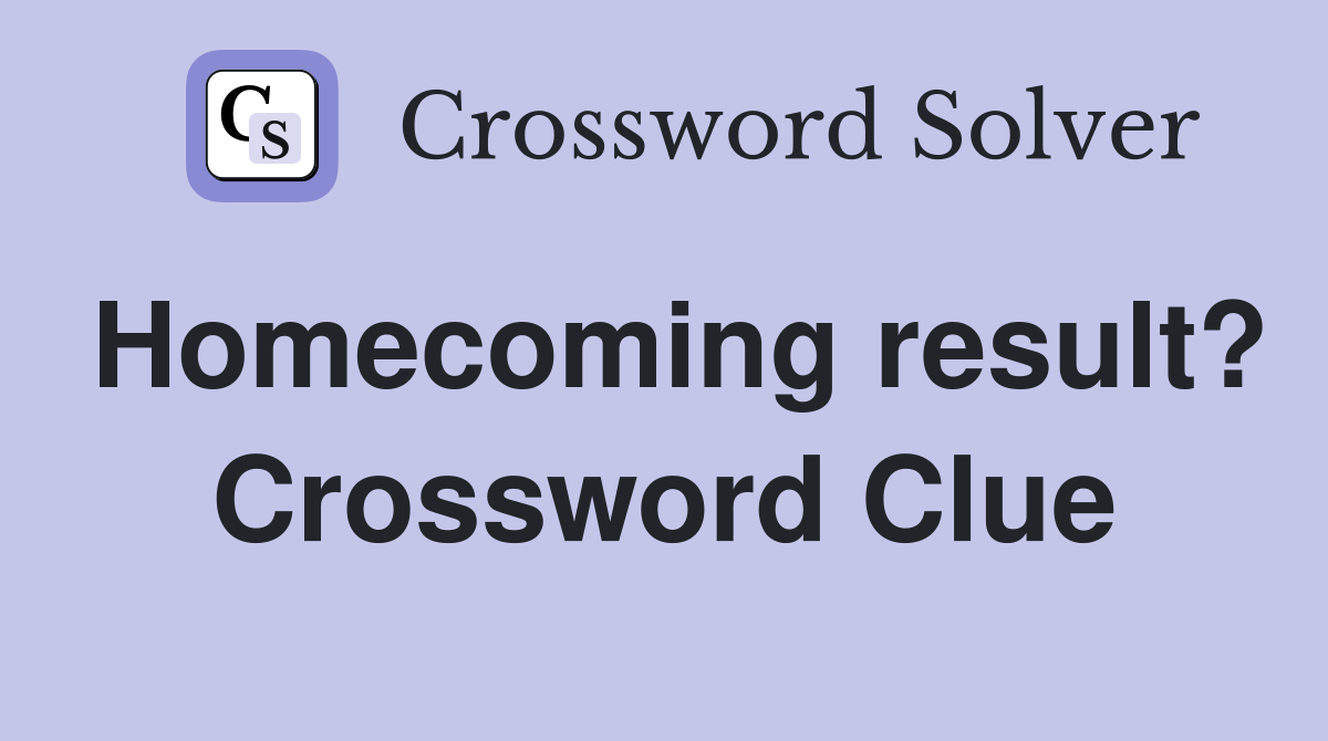 Homecoming result? Crossword Clue
