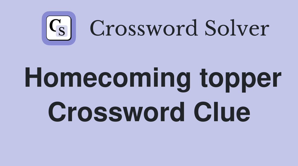 Homecoming topper Crossword Clue