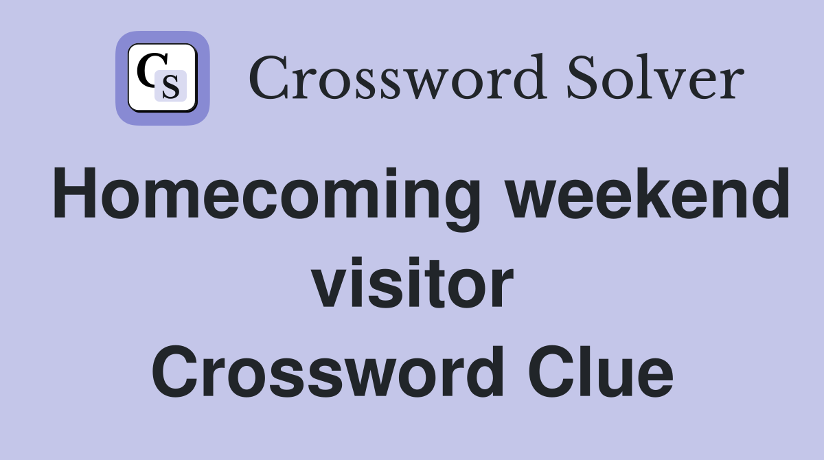 Homecoming weekend visitor Crossword Clue