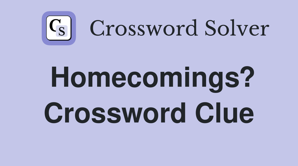 Homecomings? Crossword Clue
