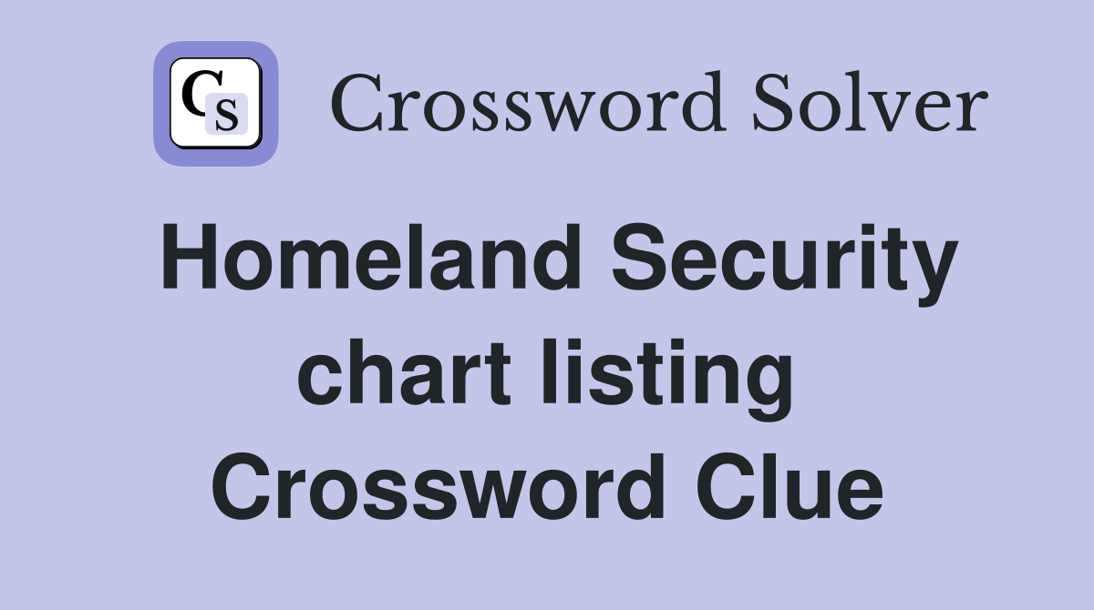 Homeland Security chart listing Crossword Clue