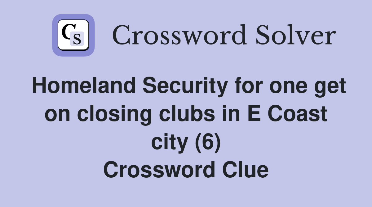 Homeland Security for one get on closing clubs in E Coast city (6) Crossword Clue