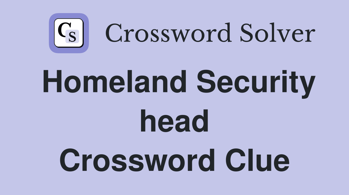 Homeland Security head Crossword Clue