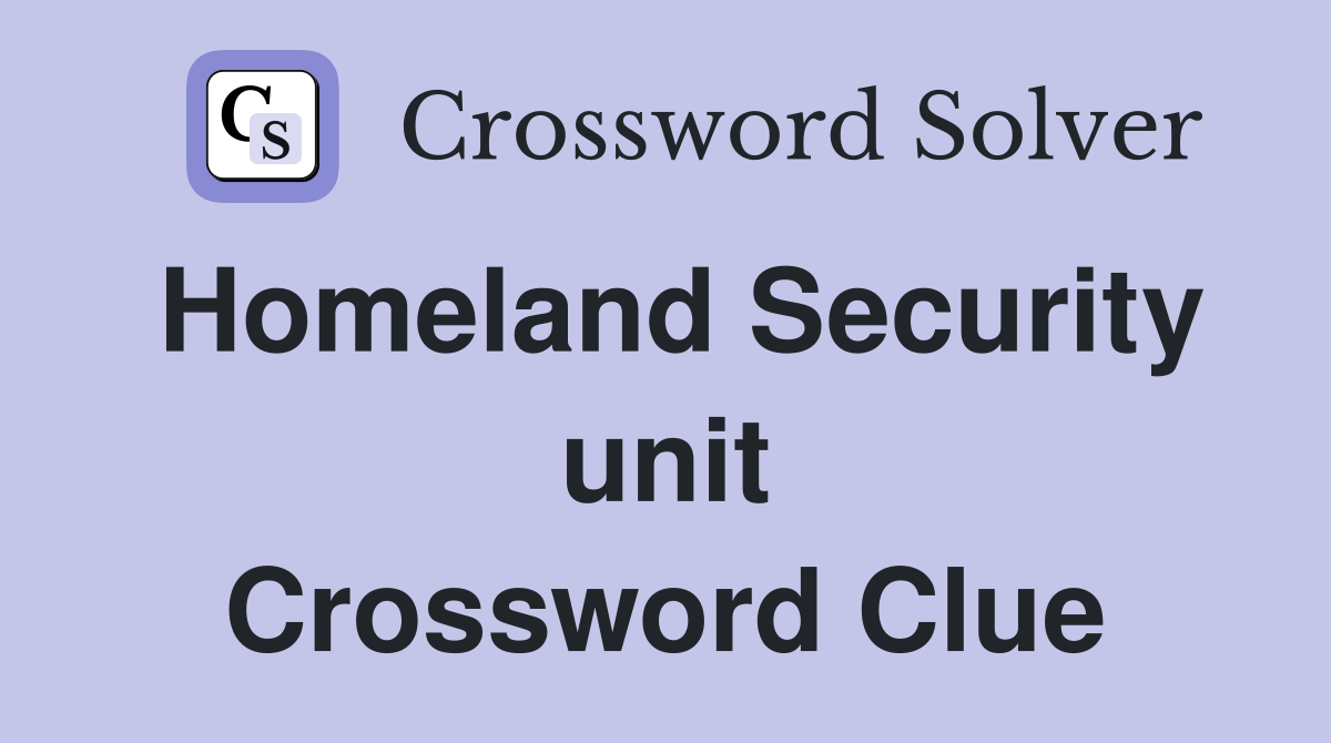 Homeland Security unit Crossword Clue