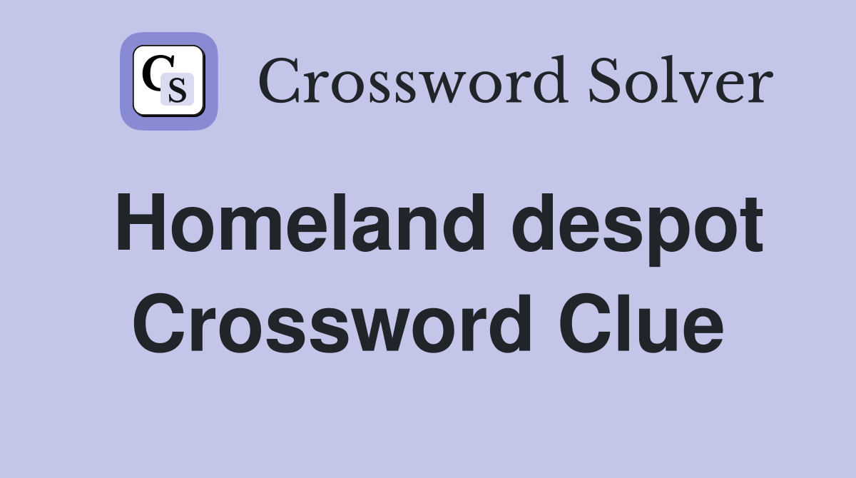 Homeland despot Crossword Clue