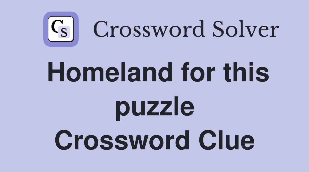 Homeland for this puzzle Crossword Clue