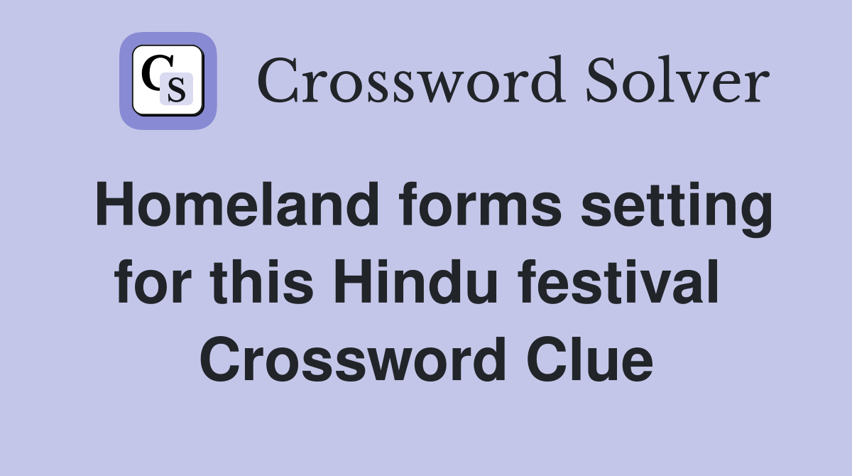 Homeland forms setting for this Hindu festival  Crossword Clue