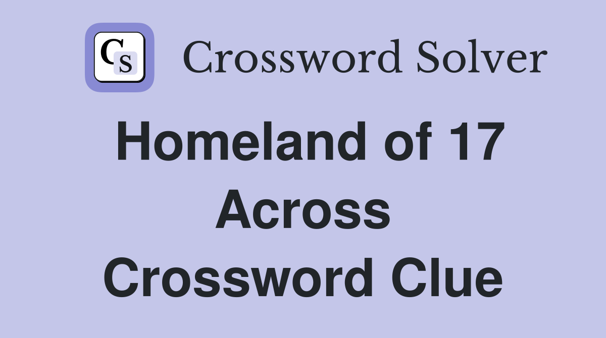 Homeland of 17 Across Crossword Clue