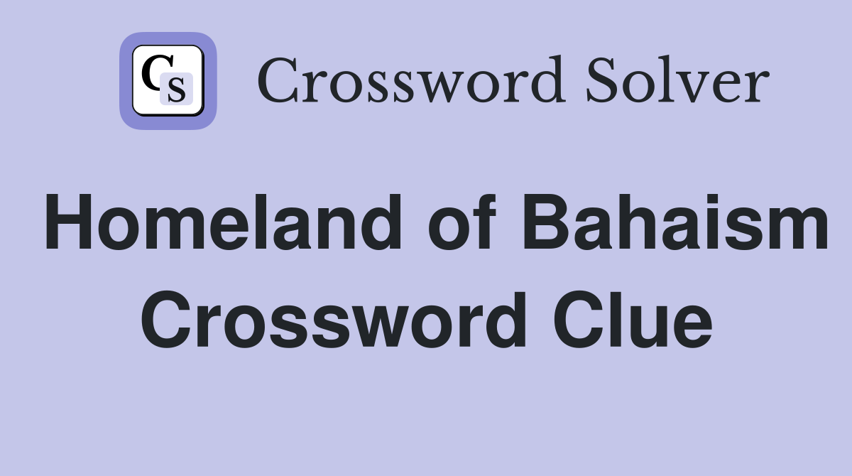 Homeland of Bahaism Crossword Clue