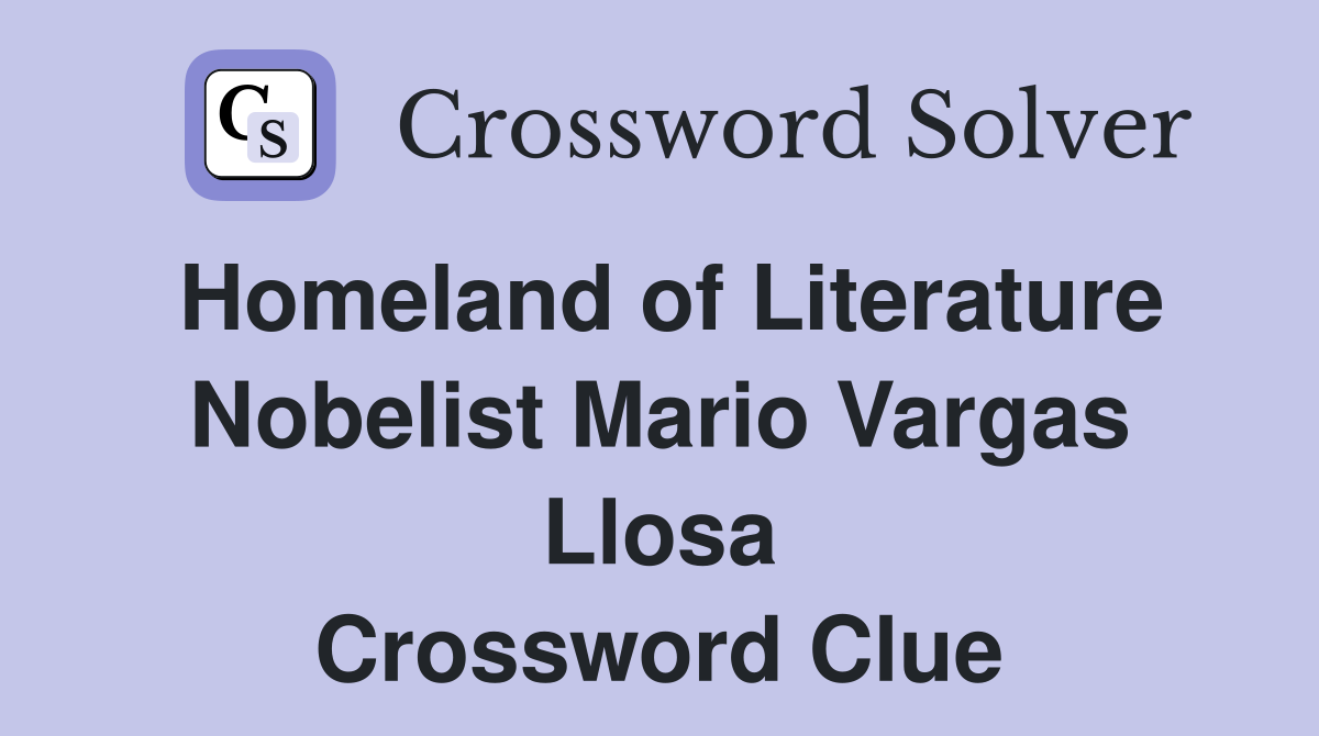 Homeland of Literature Nobelist Mario Vargas Llosa Crossword Clue