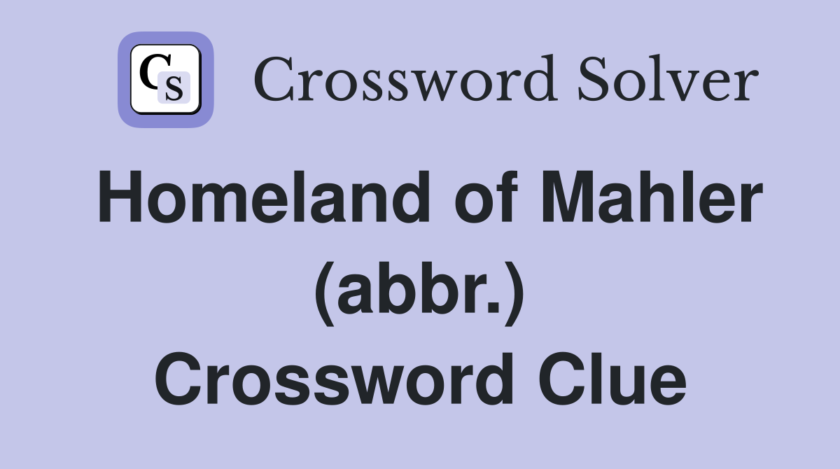 Homeland of Mahler (abbr.) Crossword Clue