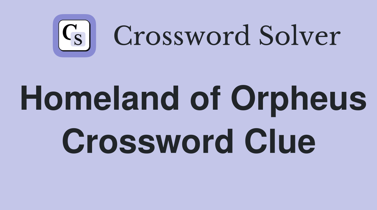 Homeland of Orpheus Crossword Clue