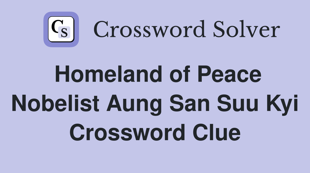 Homeland of Peace Nobelist Aung San Suu Kyi Crossword Clue