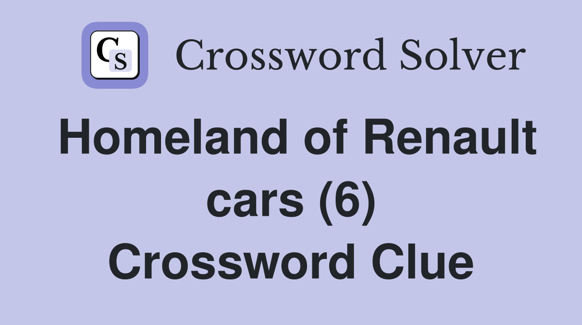 Homeland of Renault cars (6) Crossword Clue