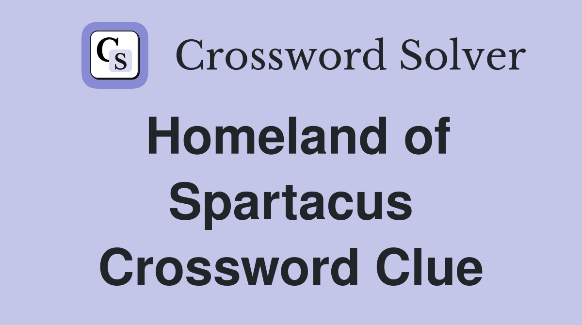 Homeland of Spartacus Crossword Clue