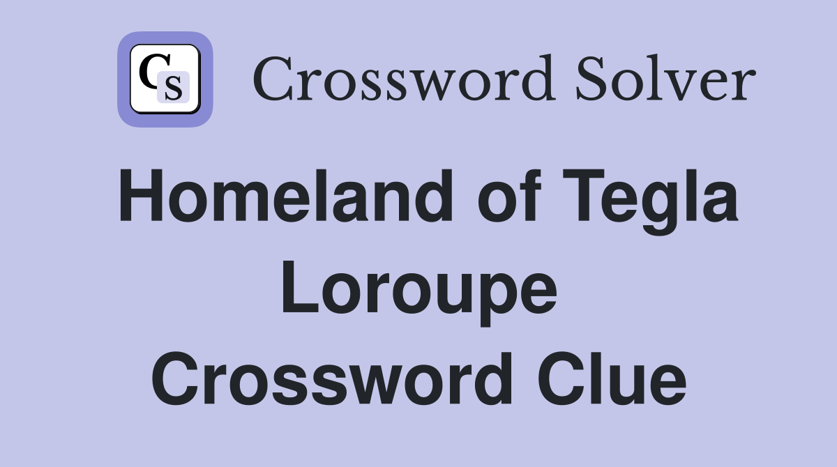 Homeland of Tegla Loroupe Crossword Clue