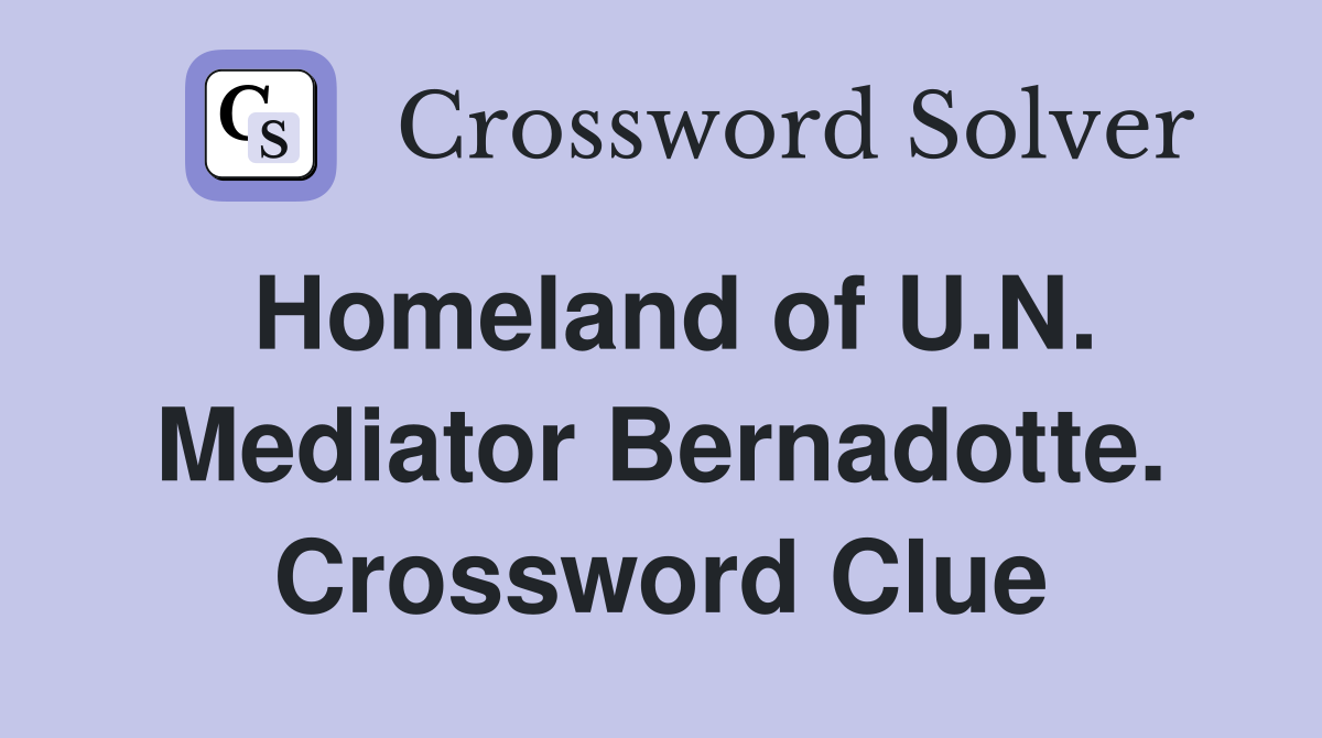 Homeland of U.N. Mediator Bernadotte. Crossword Clue
