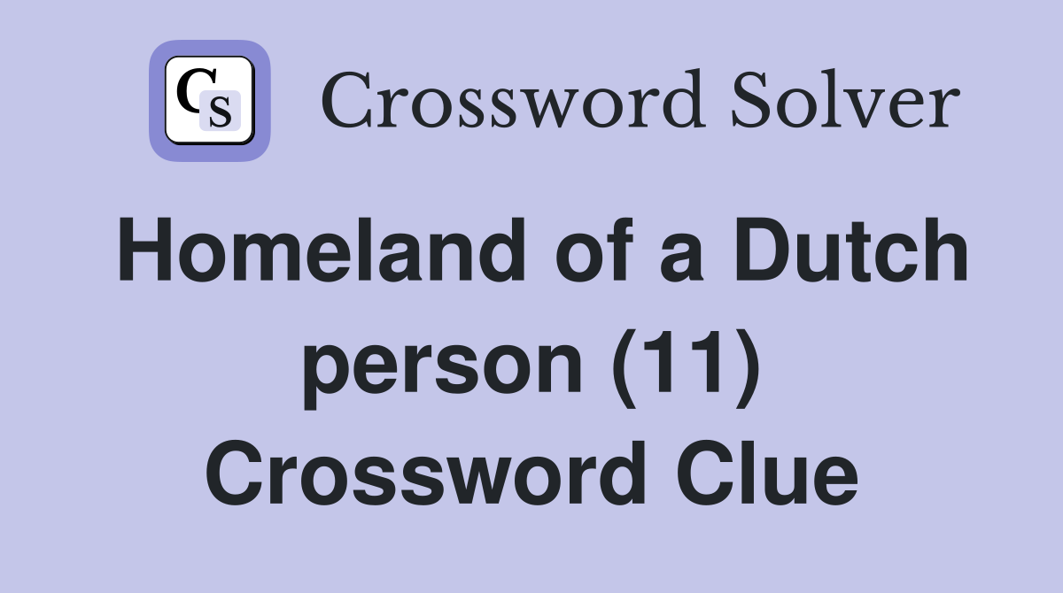 Homeland of a Dutch person (11) Crossword Clue